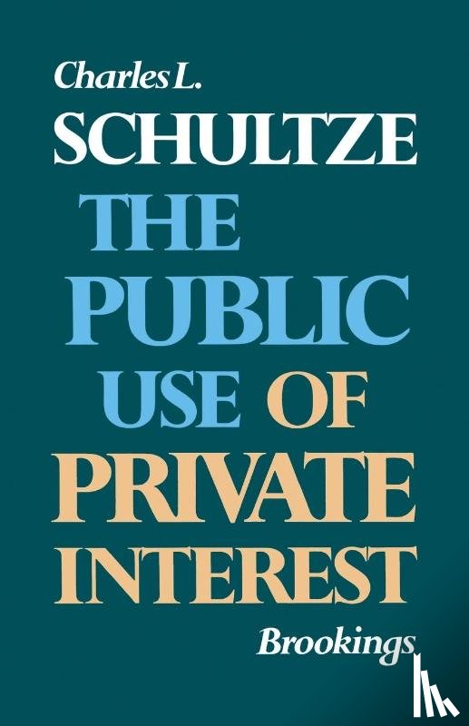 Schultze, Charles L. - The Public Use of Private Interest