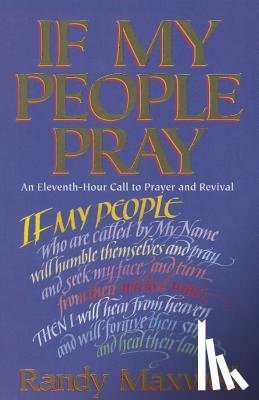 Maxwell, Randy - If My People Pray: An Eleventh-Hour Call to Prayer and Revival