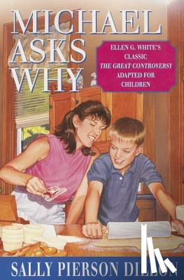 Dillon, Sally Pierson - Michael Asks Why: Ellen G. White's Classic the Great Controversy Adapted for Children