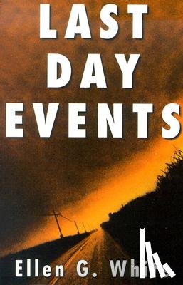 White, Ellen Gould Harmon - Last Day Events: Facing Earth's Final Crisis