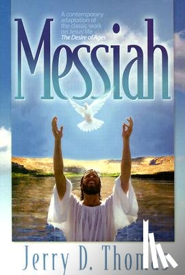 Thomas, Jerry D. - Messiah: A Contemporary Adaptation of the Classic Work on Jesus' Life, the Desire of Ages