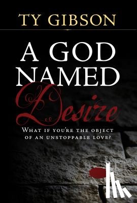 Gibson, Ty - Gibson, T: God Named Desire