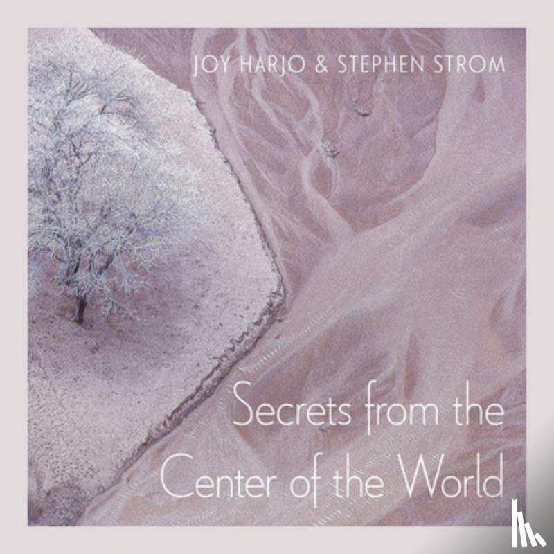 Harjo, Joy, Strom, Stephen - Secrets from the Center of the World