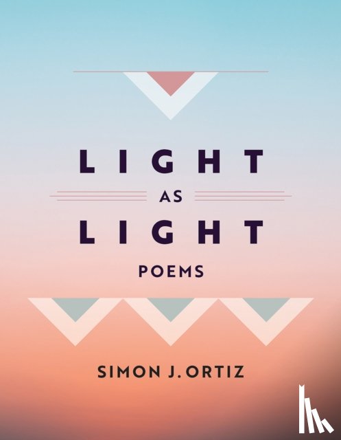 Ortiz, Simon J. - Light As Light Volume 93