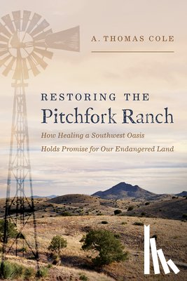 Cole, A. Thomas - Restoring the Pitchfork Ranch