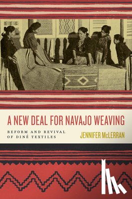 McLerran, Jennifer - A New Deal for Navajo Weaving