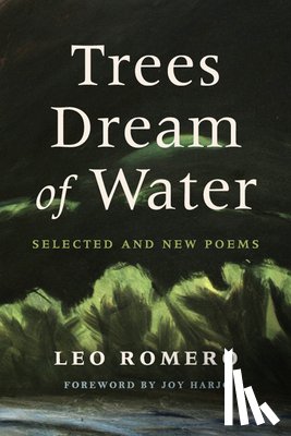 Romero, Leo - Trees Dream of Water: Selected and New Poems
