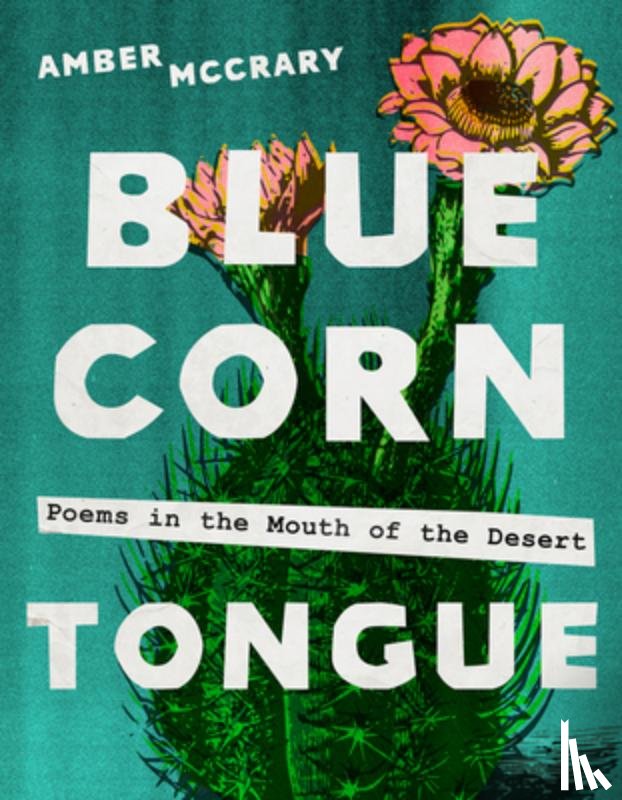 McCrary, Amber - Blue Corn Tongue: Poems in the Mouth of the Desert Volume 97