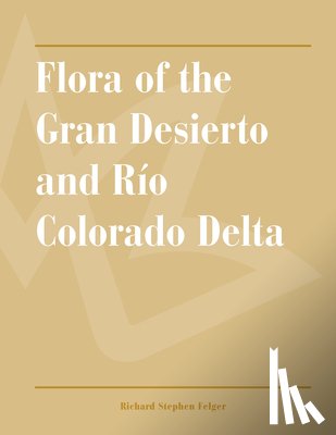 Felger, Richard Stephen - Flora of the Gran Desierto and Rio Colorado Delta