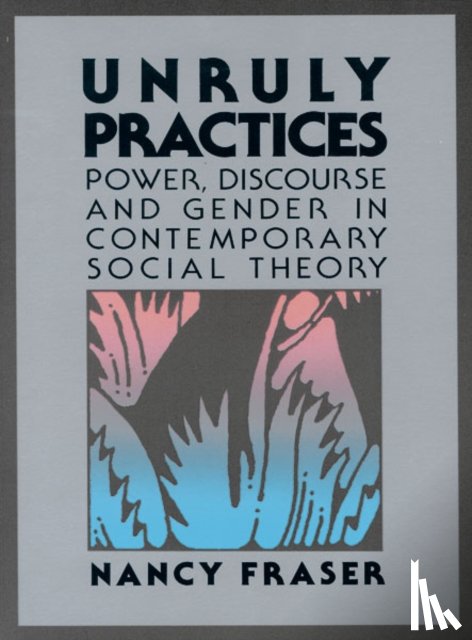 Fraser, Nancy - Unruly Practices