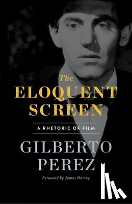 Perez, Gilberto - The Eloquent Screen