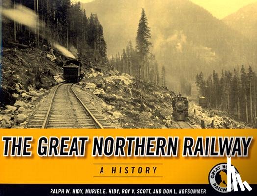 Hidy, Ralph W., Hidy, Muriel E. - The Great Northern Railway