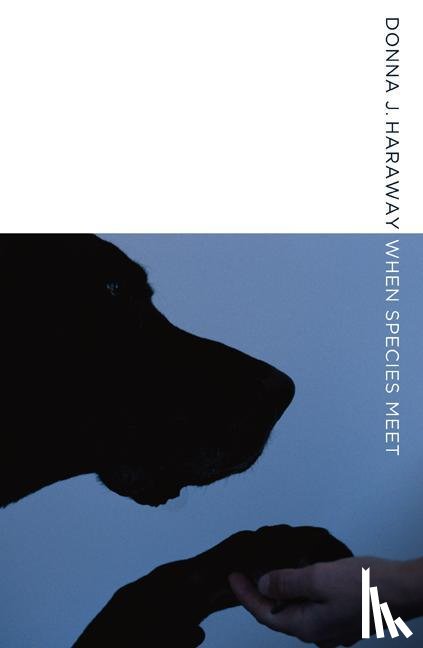 Haraway, Donna J. - When Species Meet
