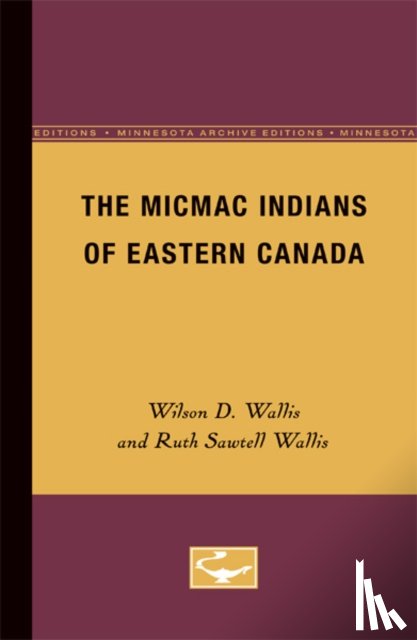 Wallis, Wilson D., Wallis, Ruth Sawtell - The Micmac Indians of Eastern Canada