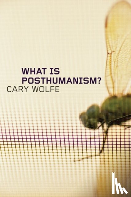 Wolfe, Cary - What Is Posthumanism?