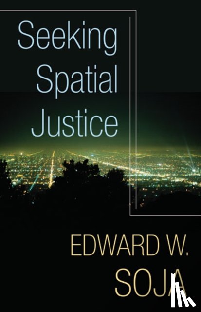 Soja, Edward W. - Seeking Spatial Justice