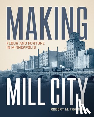 Frame III, Robert M. - Making Mill City