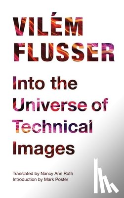 Flusser, Vilem - Into the Universe of Technical Images