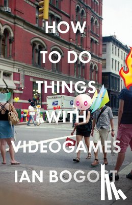 Bogost, Ian - How to Do Things with Videogames
