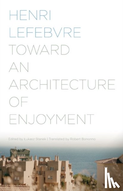 Lefebvre, Henri - Toward an Architecture of Enjoyment