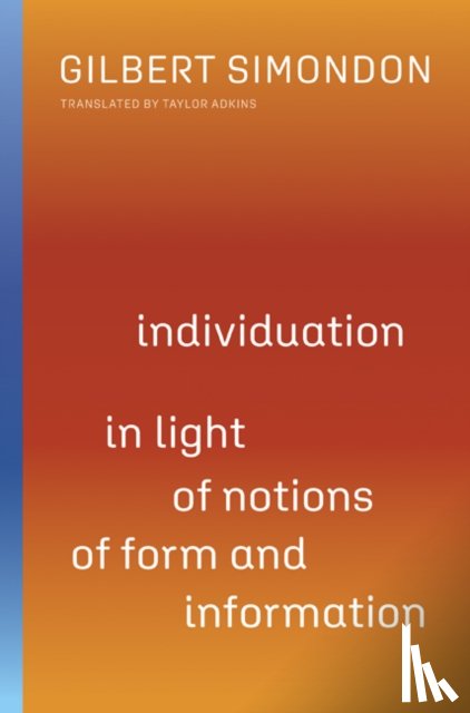Simondon, Gilbert - Individuation in Light of Notions of Form and Information
