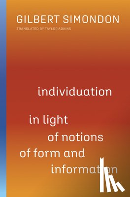 Simondon, Gilbert - Individuation in Light of Notions of Form and Information