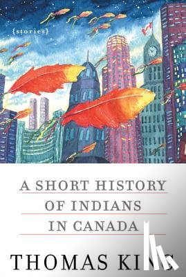 King, Thomas - A Short History of Indians in Canada