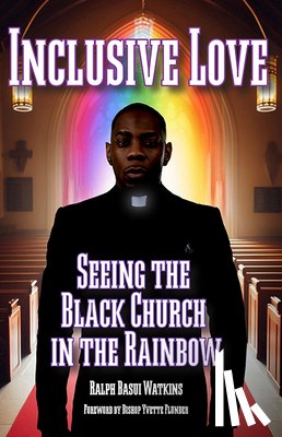 Watkins, Ralph - Inclusive Love: Seeing the Black Church in the Rainbow