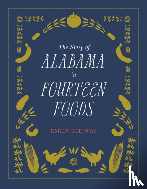 Blejwas, Emily - The Story of Alabama in Fourteen Foods
