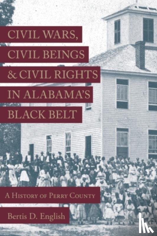 English, Bertis D. - Civil Wars, Civil Beings, and Civil Rights in Alabama's Black Belt