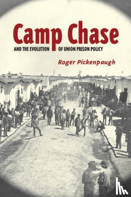 Pickenpaugh, Roger - Camp Chase and the Evolution of Union Prison Policy