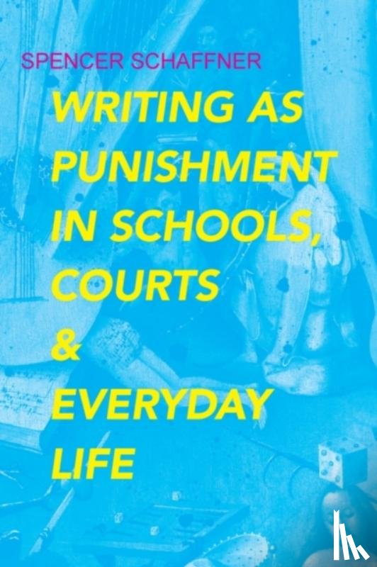 Schaffner, Spencer - Writing as Punishment in Schools, Courts, and Everyday Life