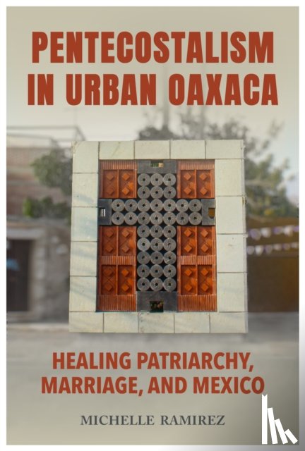 Ramirez, Michelle - Pentecostalism in Urban Oaxaca