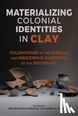 Agha, Andrew, Anthony, Ronald W., Barnes, Jodi A., Cranford, David J. - Materializing Colonial Identities in Clay