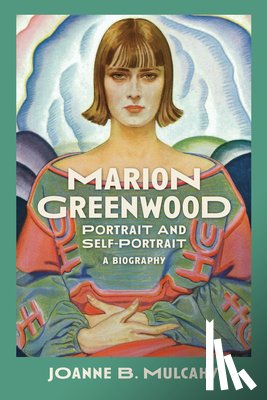Mulcahy, Joanne B. - Marion Greenwood: Portrait and Self-Portrait--A Biography