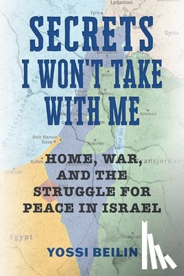 Beilin, Yossi - Secrets I Won't Take with Me