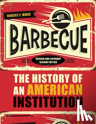 Moss, Robert F. - Barbecue: The History of an American Institution, Revised and Expanded Second Edition