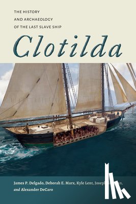 Delgado, James P., Marx, Deborah E., Lent, Kyle, Grinnan, Joseph - Clotilda