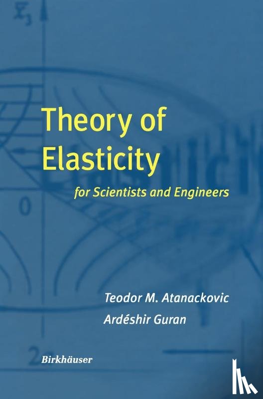 Guran, Ardeshir, Atanackovic, Teodor M. - Theory of Elasticity for Scientists and Engineers