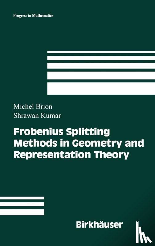 Brion, Michel, Kumar, Shrawan - Frobenius Splitting Methods in Geometry and Representation Theory