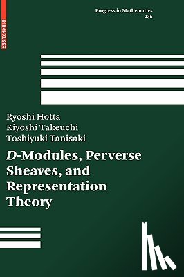 Hotta, Ryoshi, Takeuchi, Kiyoshi, Tanisaki, Toshiyuki - D-Modules, Perverse Sheaves, and Representation Theory