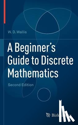 Wallis, W.D. - A Beginner's Guide to Discrete Mathematics