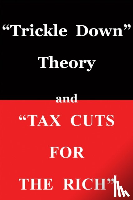 Sowell, Thomas - Trickle Down" Theory and "Tax Cuts for the Rich