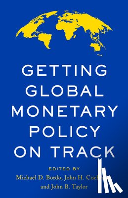 Bordo, Michael D. - Getting Global Monetary Policy on Track
