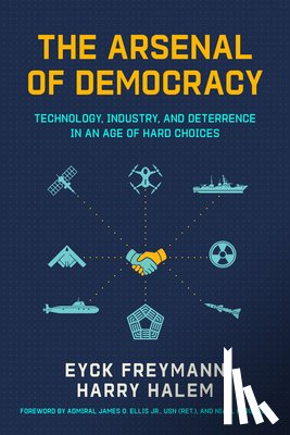 Ferguson, Niall - The Arsenal of Democracy: Technology, Industry, and Deterrence in an Age of Hard Choices