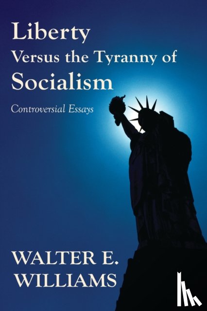 Williams, Walter E. - Liberty Versus the Tyranny of Socialism