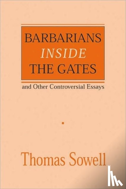 Sowell, Thomas - Barbarians inside the Gates and Other Controversial Essays