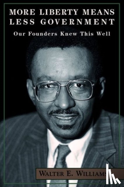 Williams, Walter E. - More Liberty Means Less Government