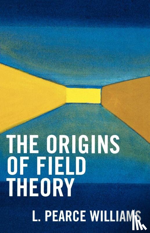 Williams, Pearce L. - The Origins of Field Theory