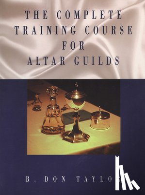 Taylor, B. Don - The Complete Training Course for Altar Guilds